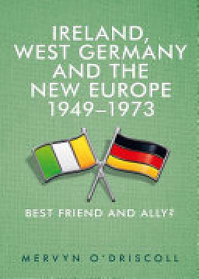 Coperta cărții Ireland, West Germany and the New Europe, 1949-73