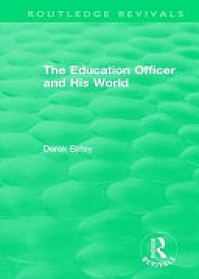 Coperta cărții : The Education Officer and His World (1970) de Derek Birley