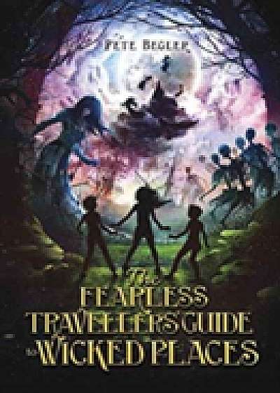 The Fearless Travellers' Guide to Wicked Places