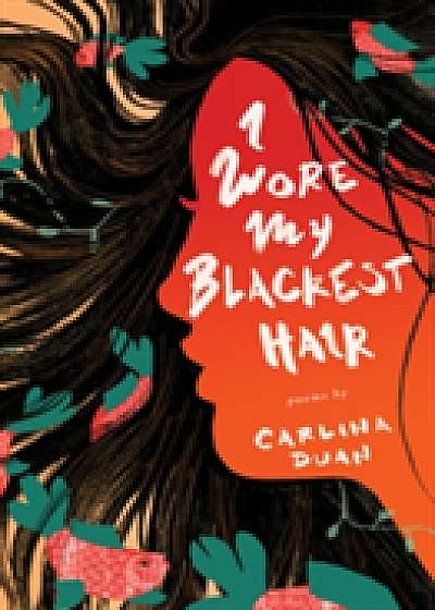 Coperta cărții I Wore My Blackest Hair de Carlina Duan