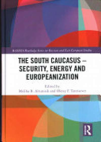 Coperta cărții The South Caucasus - Security, Energy and Europeanization