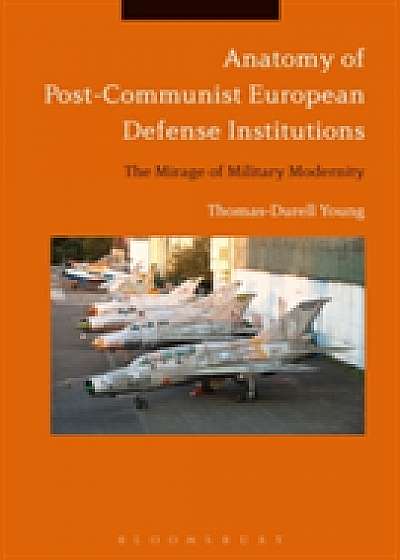 Coperta cărții Anatomy of Post-Communist European Defense Institutions