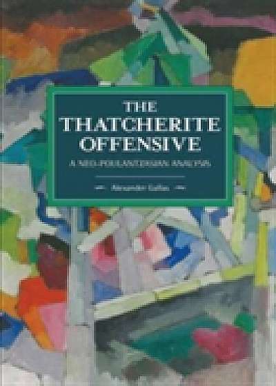 Coperta cărții The Thatcherite Offensive: A Neo-poulantzasian Analysis de Alexander Gallas