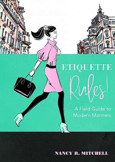 Etiquette Rules! - A Field Guide to Modern Manners