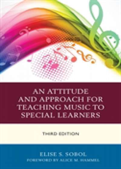 An Attitude and Approach for Teaching Music to Special Learners An Attitude and Approach for Teaching Music to Special Learners