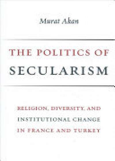 Coperta cărții The Politics of Secularism de Murat Akan