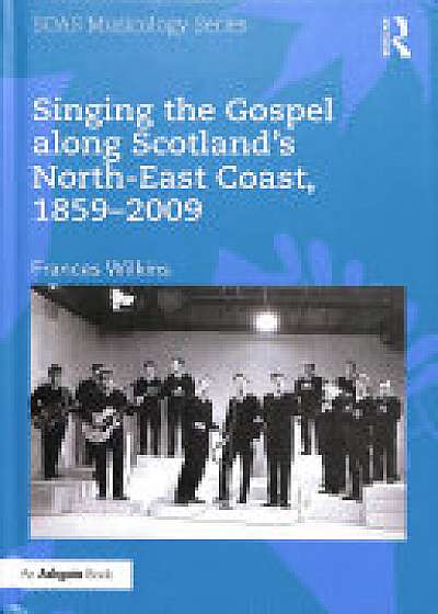 Singing the Gospel along Scotland's North-East Coast, 1859-2009