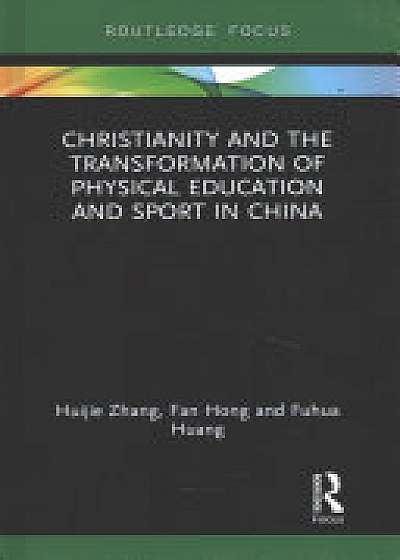 Coperta cărții Christianity and the Transformation of Physical Education and Sport in China