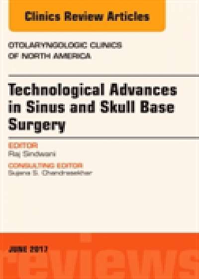 Technological Advances in Sinus and Skull Base Surgery, An Issue of Otolaryngologic Clinics of North America