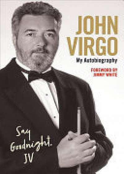 Coperta cărții John Virgo: Say Goodnight, JV My Autobiography