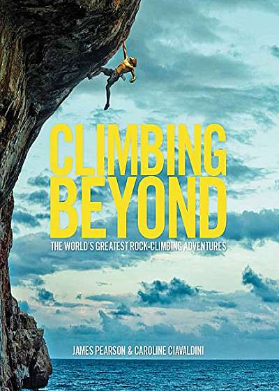 Climbing Beyond - The world's greatest rock climbing adventures