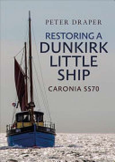 Coperta cărții Restoring a Dunkirk Little Ship