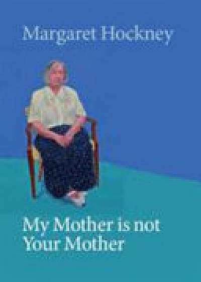 My Mother is not Your Mother