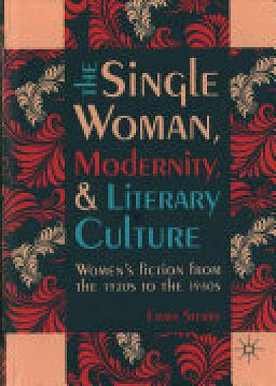 Coperta cărții The Single Woman, Modernity, and Literary Culture de Emma Sterry