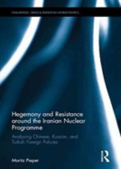 Coperta cărții Hegemony and Resistance around the Iranian Nuclear Programme