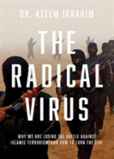Radical Origins - Why We Are Losing the Battle Against Islamic Extremism - And How to Turn the Tide