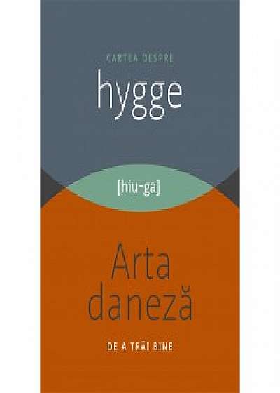 Cartea despre HYGGE. Arta daneza de a trai bine