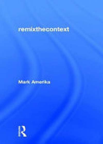 Coperta cărții remixthecontext de Mark Amerika