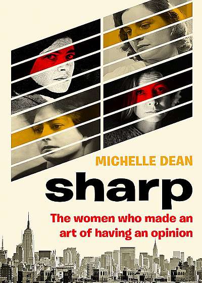 Sharp : The Women Who Made an Art of Having an Opinion