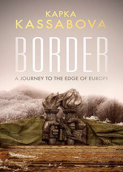 Border - A Journey to the Edge of Europe