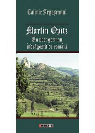 Martin Opitz. Un poet german indragostit de romani