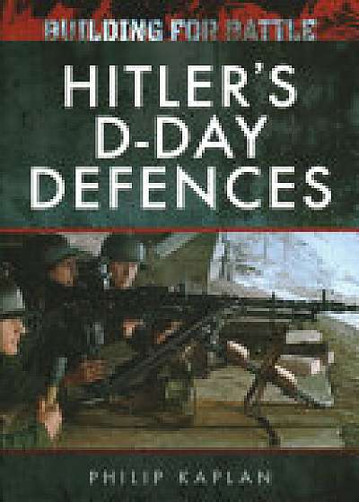 Building for Battle: Hitler's D-Day Defences