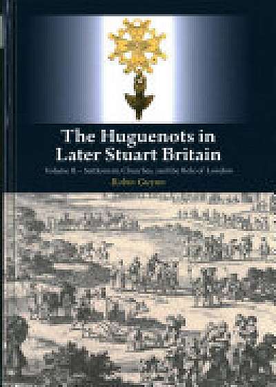 The Huguenots in Later Stuart Britain