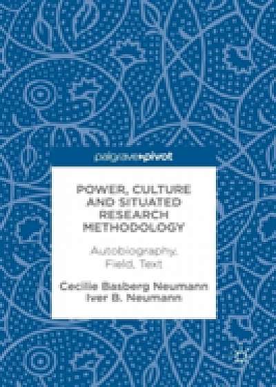 Coperta cărții Power, Culture and Situated Research Methodology de Iver B. Neumann