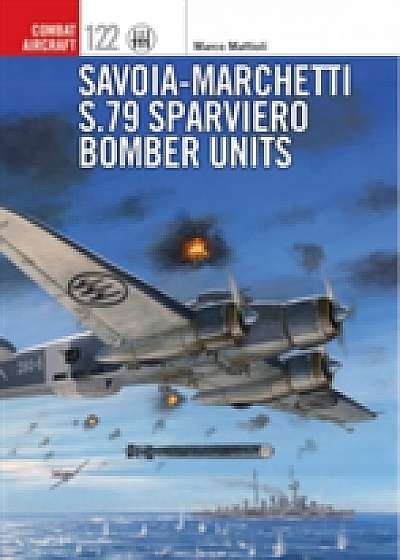 Coperta cărții Savoia-Marchetti S.79 Sparviero Bomber Units de Marco Mattioli