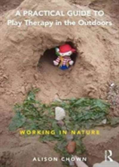 Coperta cărții A Practical Guide to Play Therapy in the Outdoors de Alison Chown