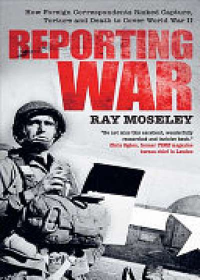 Coperta cărții Reporting War de Ray Moseley