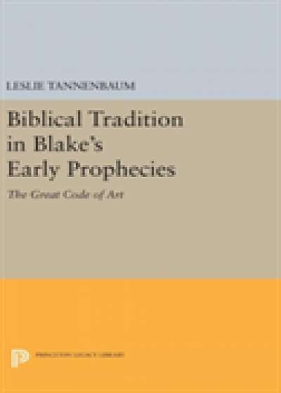 Coperta cărții Biblical Tradition in Blake's Early Prophecies de Leslie Tannenbaum