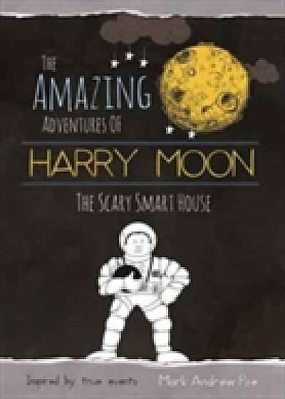 The Amazing Adventures Of Harry Moon The Smart Scary House