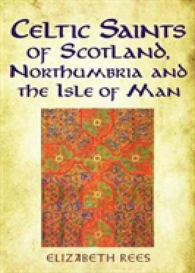 Celtic Saints of Scotland, Northumbria and the Isle of Man
