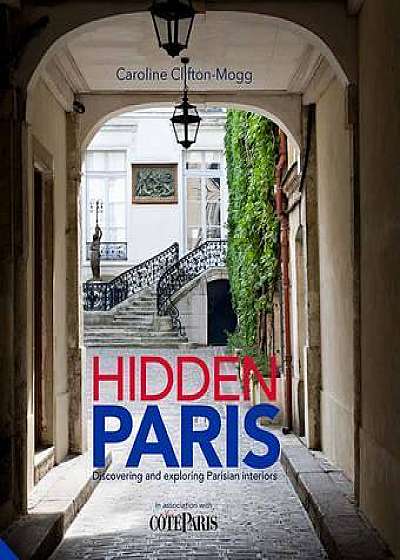 Hidden Paris - Discovering and Exploring Parisian Interiors