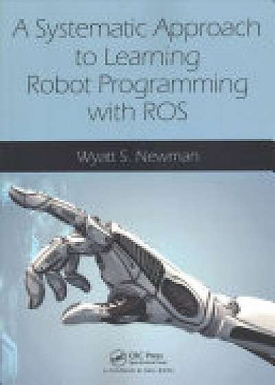 Coperta cărții A Systematic Approach to Learning Robot Programming with ROS