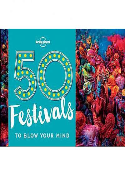 50 Festivals to Blow Your Mind