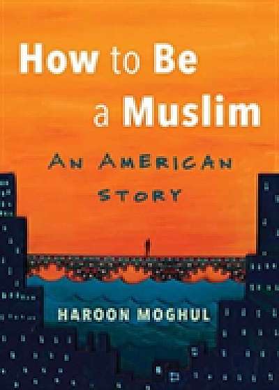 Coperta cărții How to Be a Muslim
