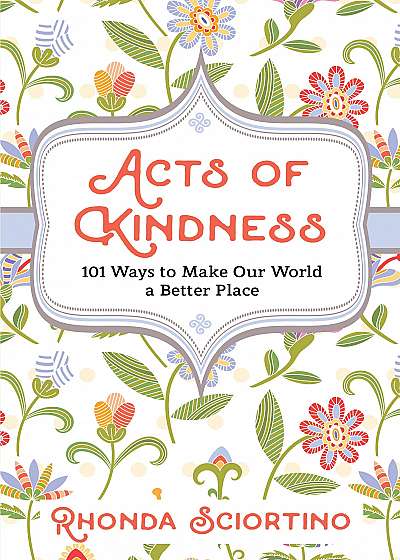 Acts Of Kindness 101 Ways To Make The World A Better Place