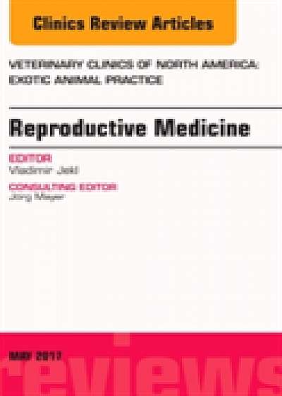 Reproductive Medicine, An Issue of Veterinary Clinics of North America: Exotic Animal Practice