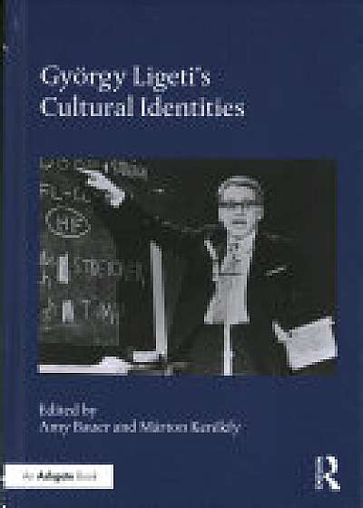 Coperta cărții Gyoergy Ligeti's Cultural Identities
