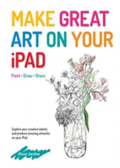 Coperta cărții Make Great Art on Your iPad