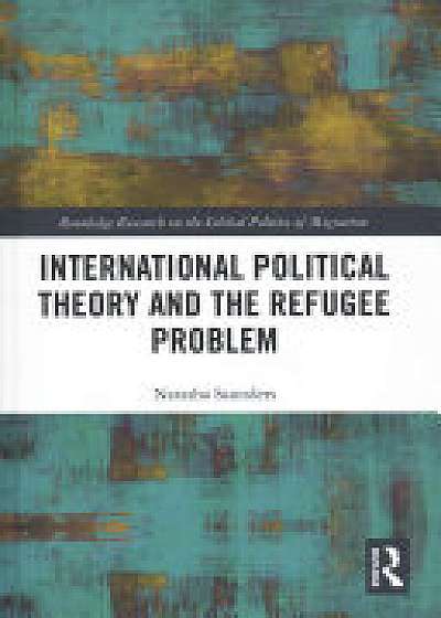 Coperta cărții International Political Theory and the Refugee Problem