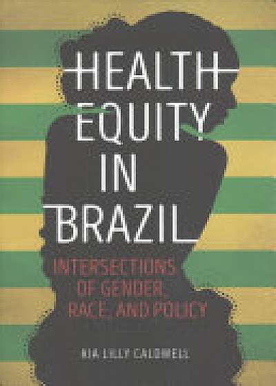 Coperta cărții Health Equity in Brazil de Kia Lilly Caldwell