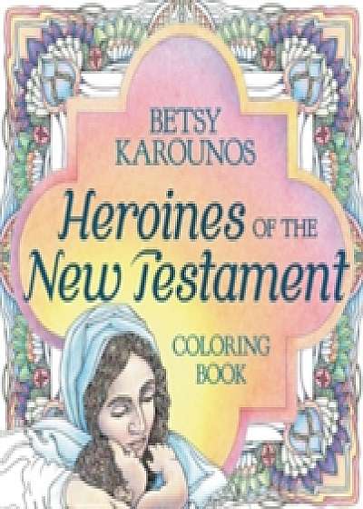 Heroines Of The New Testament Coloring Book