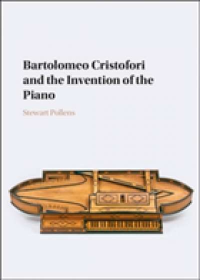 Coperta cărții Bartolomeo Cristofori and the Invention of the Piano