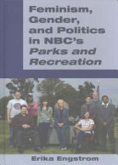 Coperta cărții Feminism, Gender, and Politics in NBC's "Parks and Recreation"