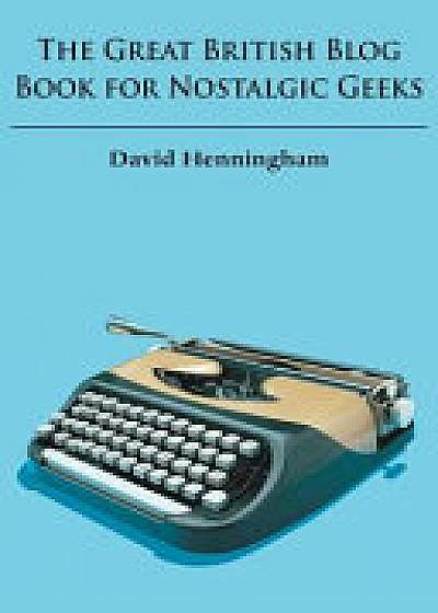 The Great British Blog Book for Nostalgic Geeks