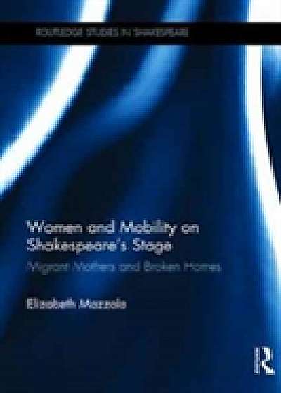 Coperta cărții Women and Mobility on Shakespeare's Stage de Elizabeth Mazzola