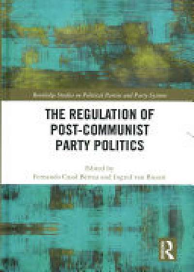 The Regulation of Post-Communist Party Politics